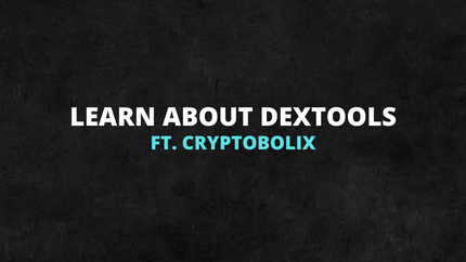 Learn about Dextools ft. Cryptobolix